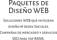 Paquetes de Diseño WEB Soluciones WEB que integran diseño & redes Sociales. Campañas de mercadeo y servicios SEO para top RANK.