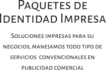 Paquetes de Identidad Impresa Soluciones impresas para su negocios, manejamos todo tipo de servicios  convencionales en publicidad comercial